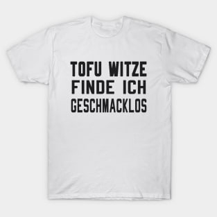 Tofu Witze sind geschmacklos T-Shirt